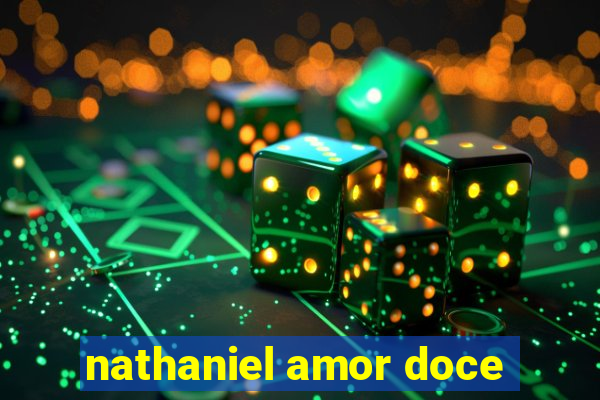 nathaniel amor doce